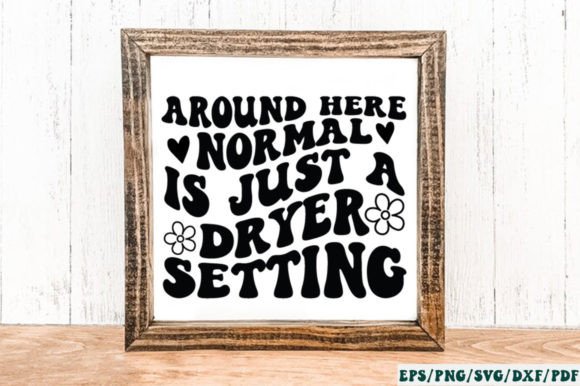 Around Here Normal is Just a Dryer Setti Graphics and Crafts Review