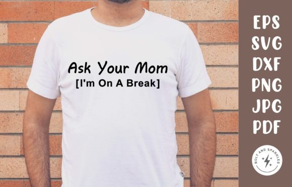 Ask Your Mom I m on a Break , SVG Graphics and Crafts Review