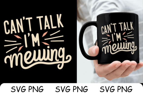 Can t Talk I m Mewing PNG SVG Graphics and Crafts Review