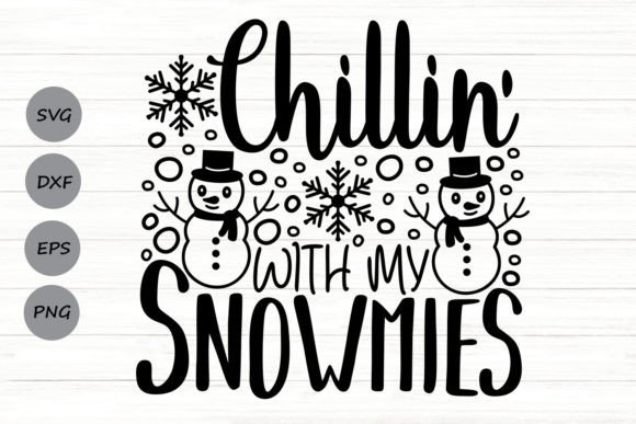 Chillin’ with My Snowmies Svg Graphics for Crafts