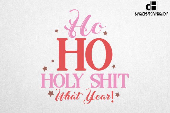Holiday Graphics for Crafts: Ho Ho Holy Shit What Year Review