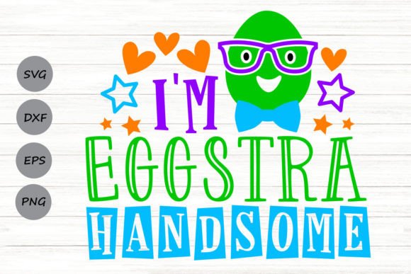 I m Eggstra Handsome Svg Graphics and Crafts Review