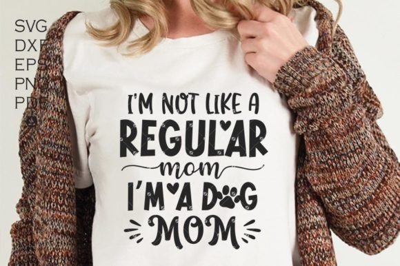 I m Not a Regular Mom I m a Dog Mom Svg Graphics and Crafts Review