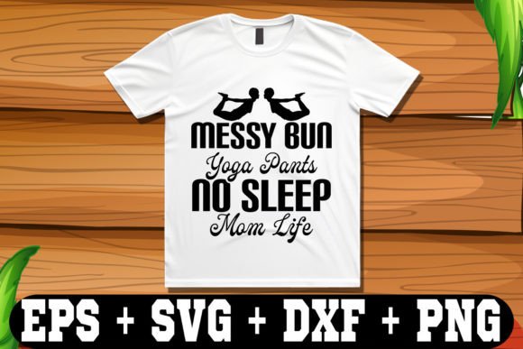 Messy Bun Yoga Pants No Sleep Mom Life Graphics and Crafts Review
