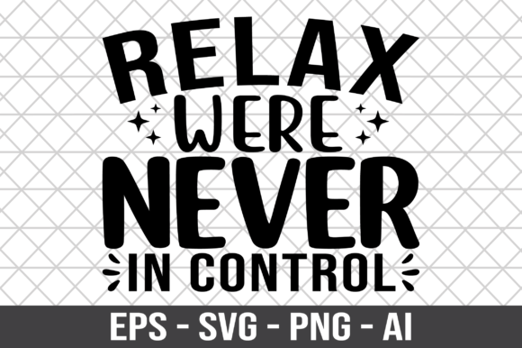 Relax Were Never in Control SVG Graphics and Crafts