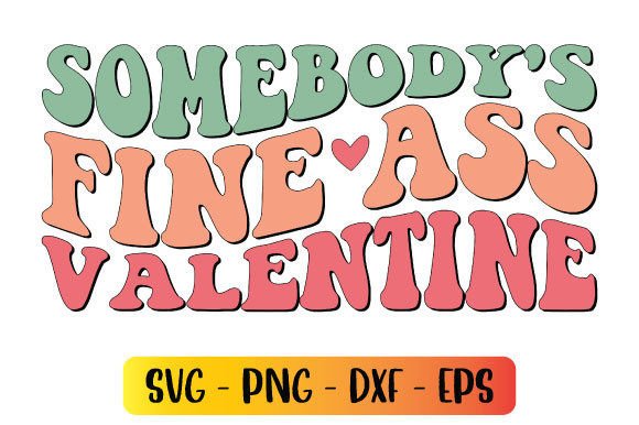 Somebody s Fine Ass Valentine Graphics and Crafts Review