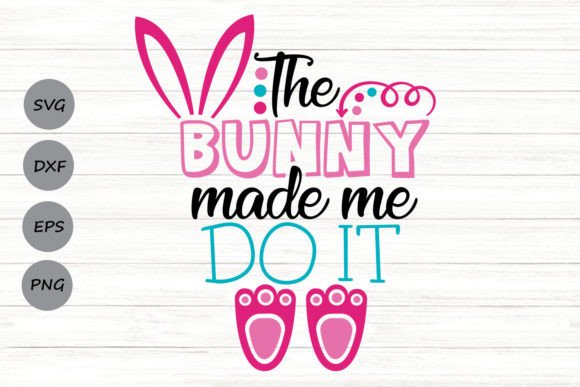 The Bunny Made Me Do It Svg Graphics and Crafts Review